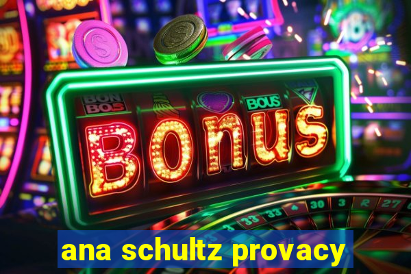 ana schultz provacy